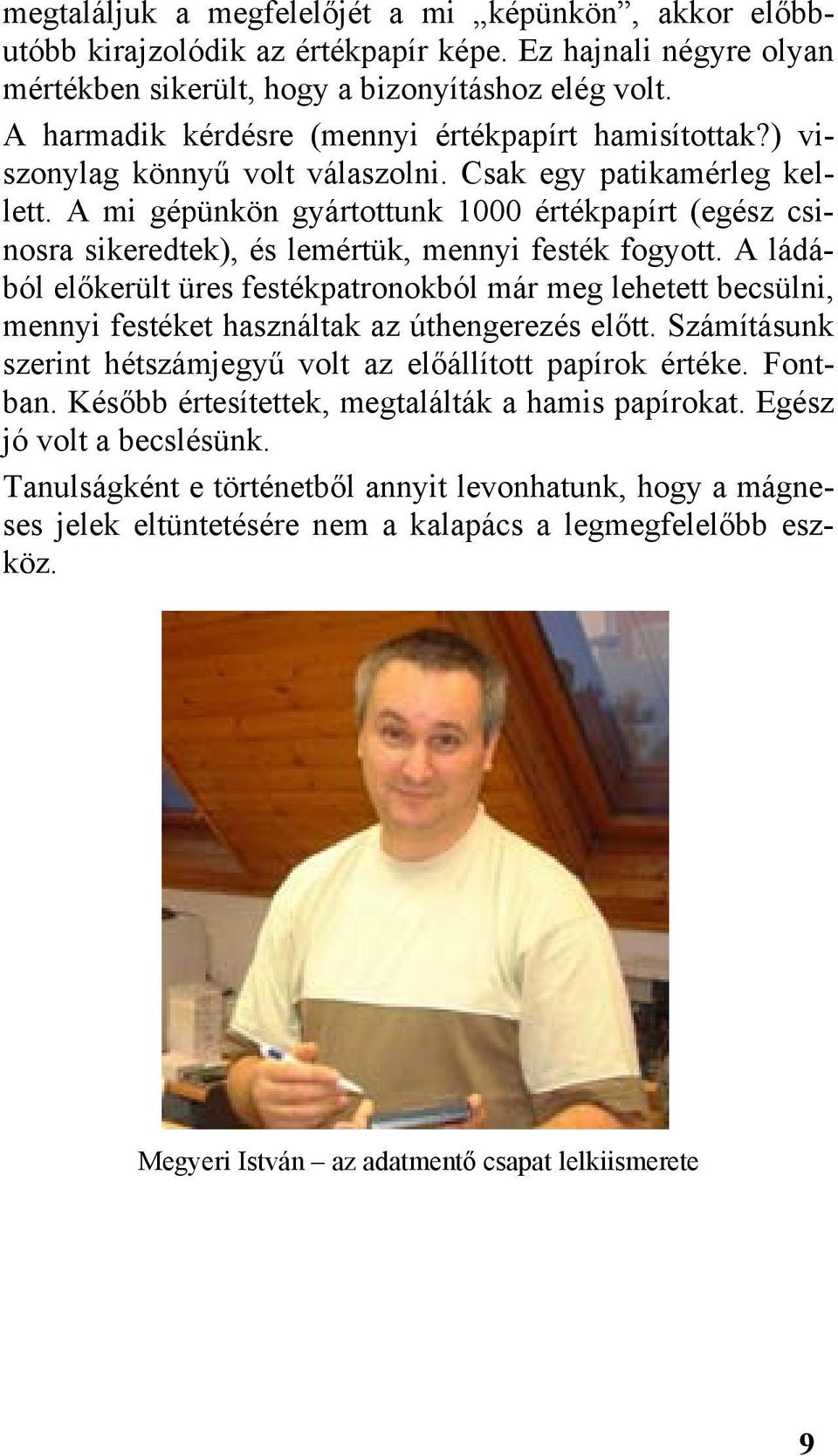 A mi gépünkön gyártottunk 1000 értékpapírt (egész csinosra sikeredtek), és lemértük, mennyi festék fogyott.