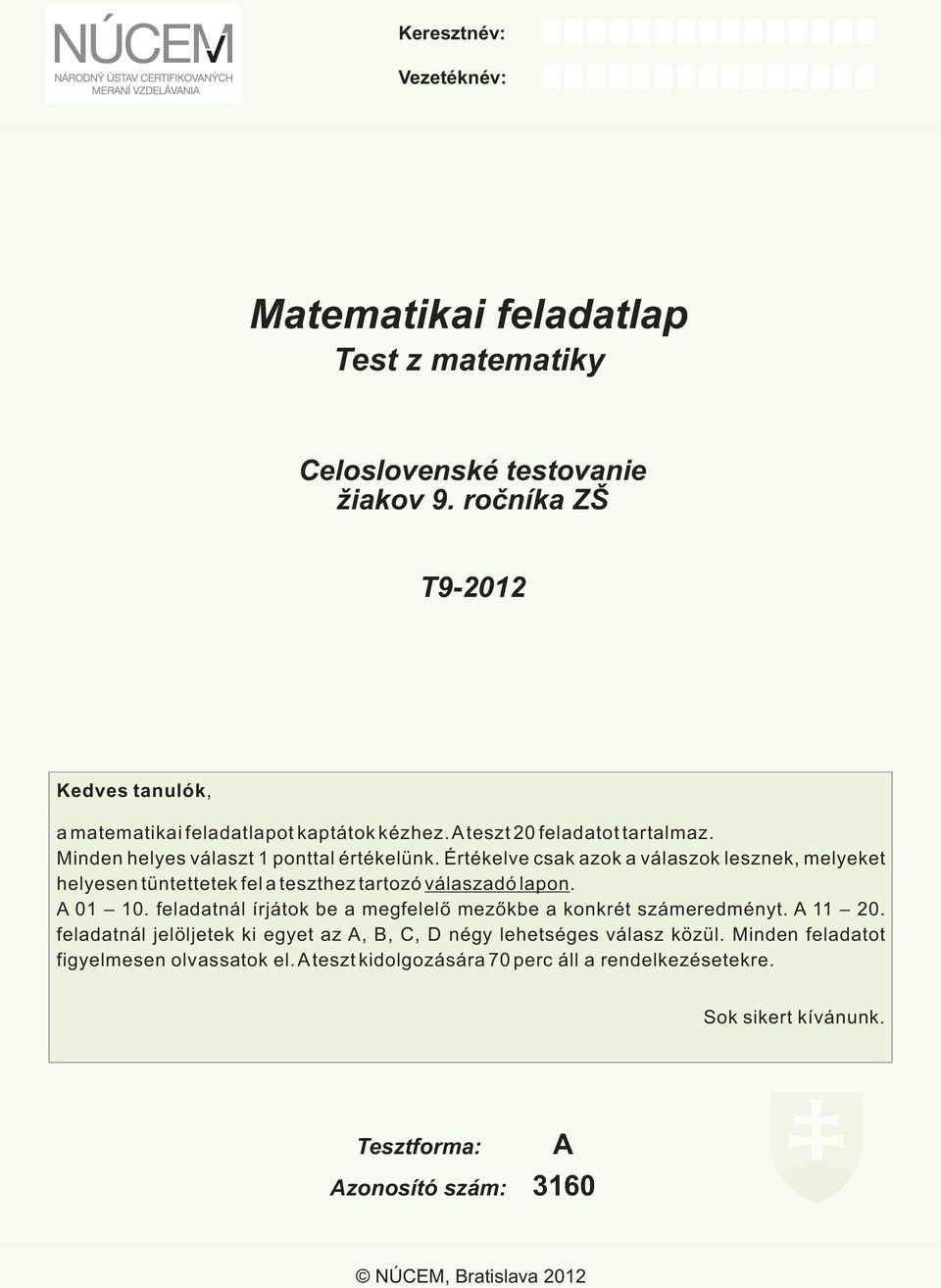 Értékelve csk zok válszok lesznek, melyeket helyesen tüntettetek fel teszthez trtozó válszdó lpon. 01 10.