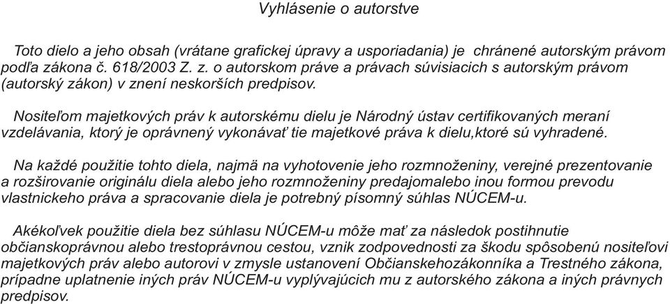 Nosite¾om mjetkových práv k utorskému dielu je Národný ústv certifikovných merní vzdelávni, ktorý je oprávnený vykonáv tie mjetkové práv k dielu,ktoré sú vyhrdené.