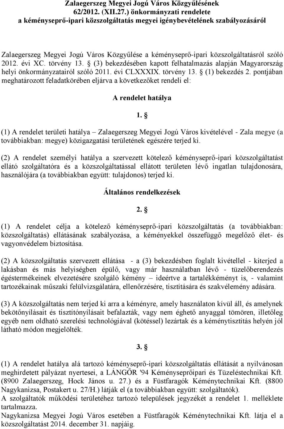 évi XC. törvény 13. (3) bekezdésében kapott felhatalmazás alapján Magyarország helyi önkormányzatairól szóló 2011. évi CLXXXIX. törvény 13. (1) bekezdés 2.
