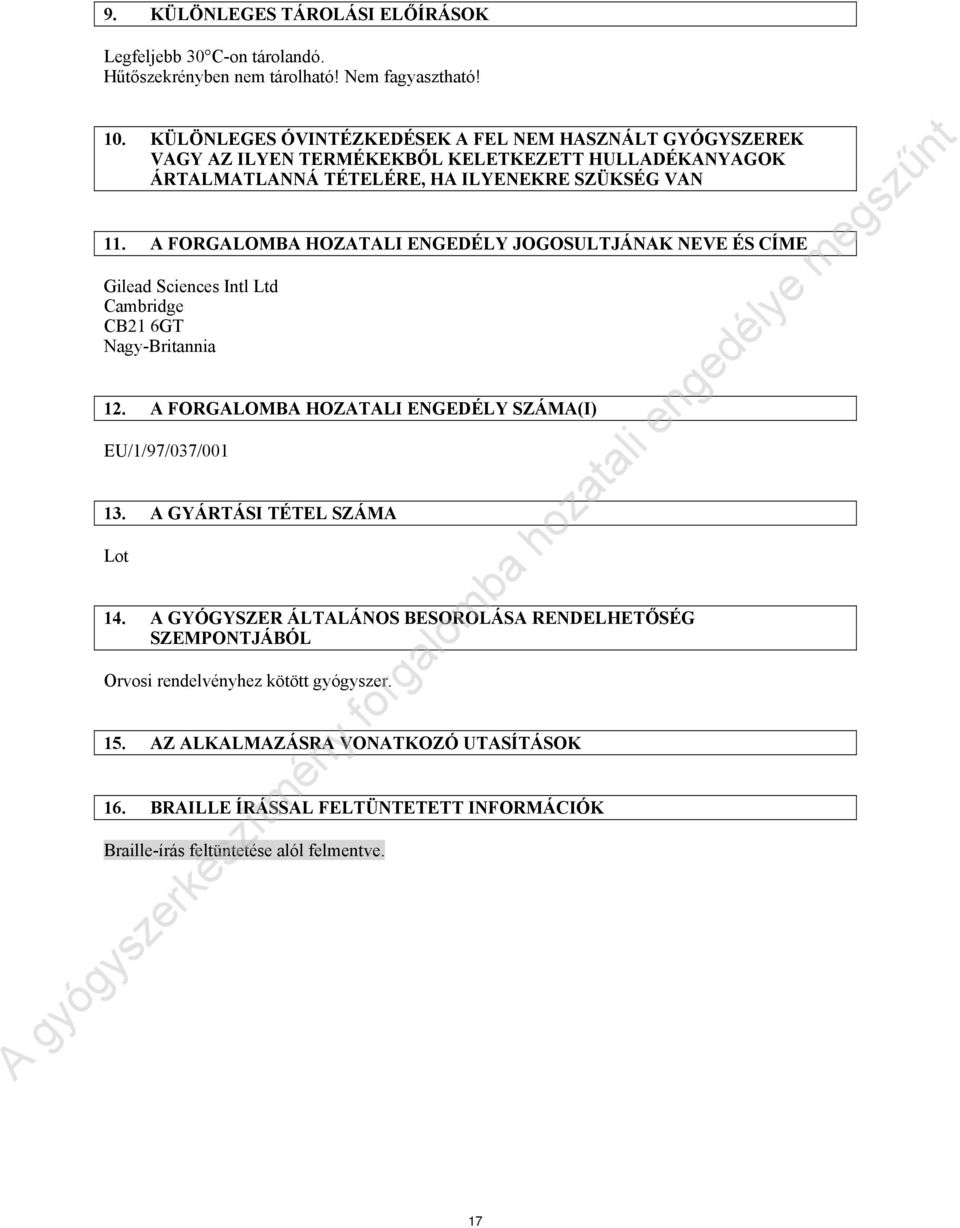 A FORGALOMBA HOZATALI ENGEDÉLY JOGOSULTJÁNAK NEVE ÉS CÍME Gilead Sciences Intl Ltd Cambridge CB21 6GT Nagy-Britannia 12. A FORGALOMBA HOZATALI ENGEDÉLY SZÁMA(I) EU/1/97/037/001 13.