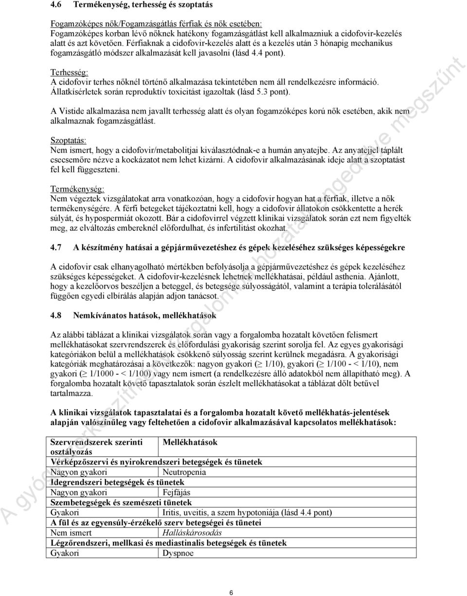 Terhesség: A cidofovir terhes nőknél történő alkalmazása tekintetében nem áll rendelkezésre információ. Állatkísérletek során reproduktív toxicitást igazoltak (lásd 5.3 pont).