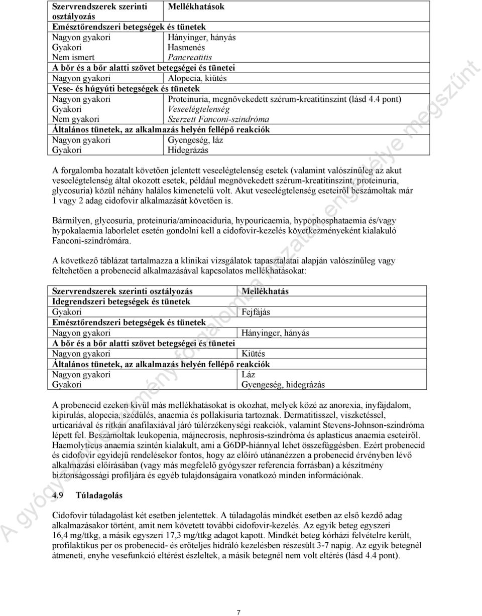 4 pont) Gyakori Veseelégtelenség Nem gyakori Szerzett Fanconi-szindróma Általános tünetek, az alkalmazás helyén fellépő reakciók Nagyon gyakori Gyengeség, láz Gyakori Hidegrázás A forgalomba hozatalt