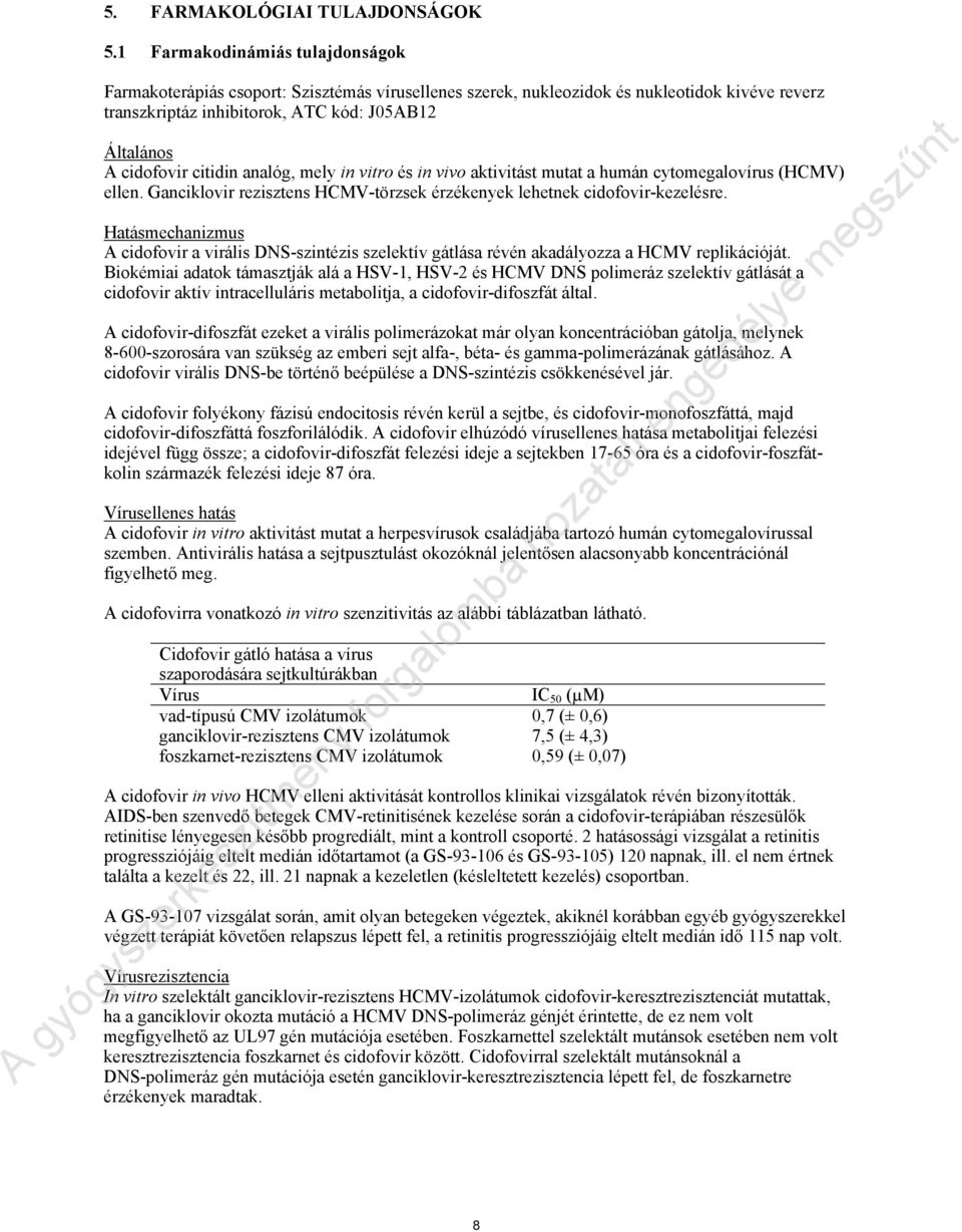 citidin analóg, mely in vitro és in vivo aktivitást mutat a humán cytomegalovírus (HCMV) ellen. Ganciklovir rezisztens HCMV-törzsek érzékenyek lehetnek cidofovir-kezelésre.