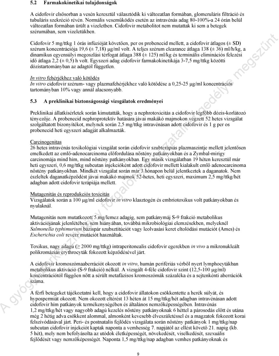 Cidofovir 5 mg/ttkg 1 órás infúzióját követően, per os probenecid mellett, a cidofovir átlagos (± SD) szérum koncentrációja 19,6 (± 7,18) µg/ml volt.