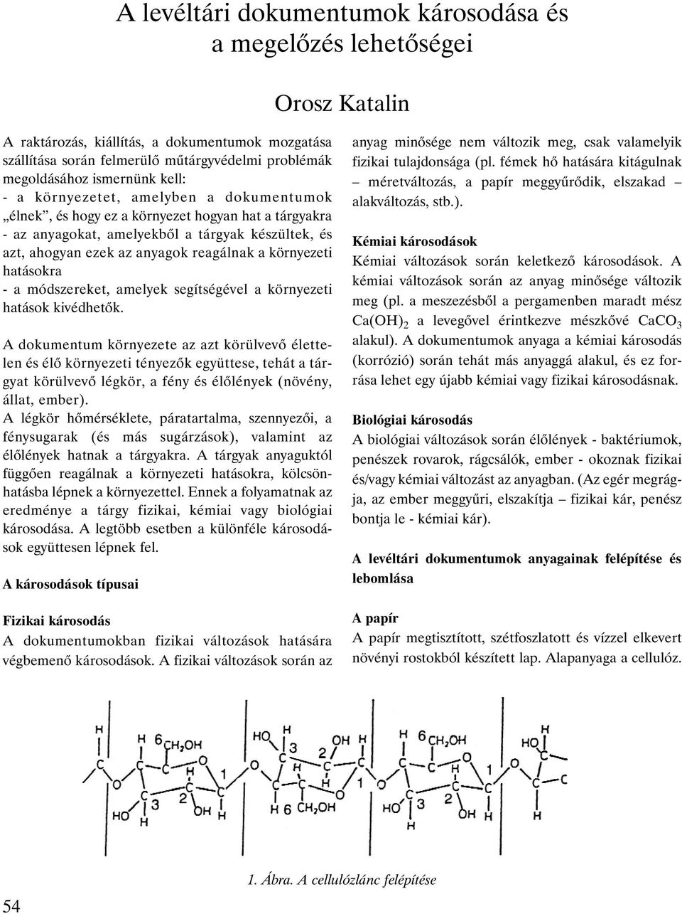 a környezeti hatásokra - a módszereket, amelyek segítségével a környezeti hatások kivédhetõk.