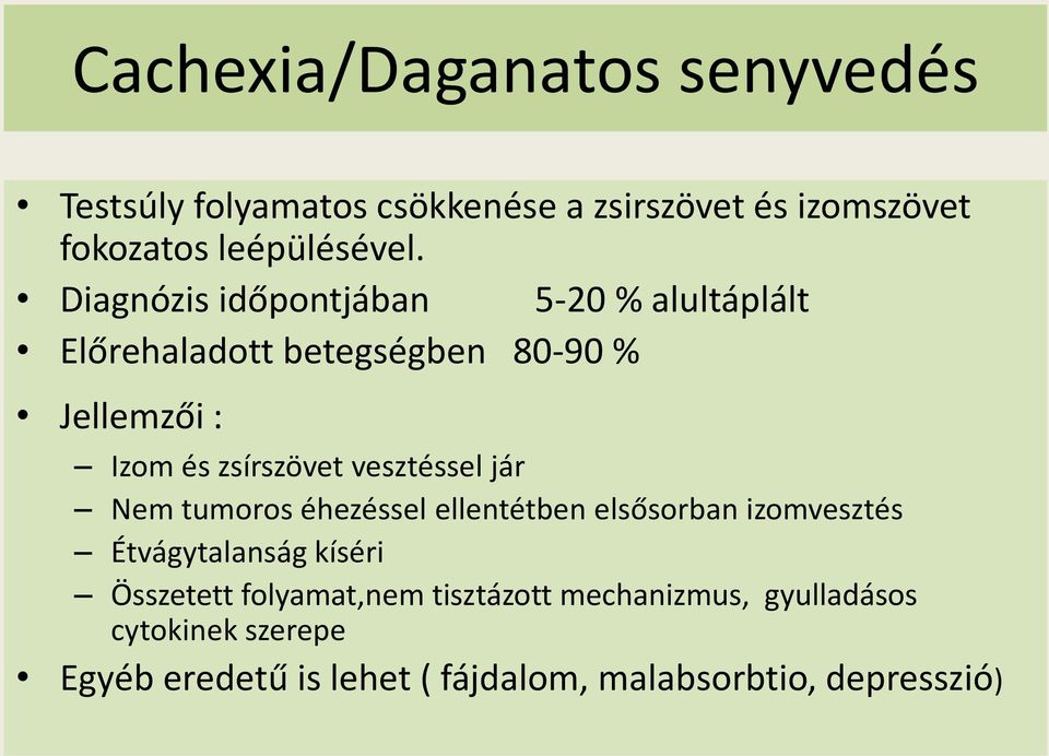 vesztéssel jár Nem tumoros éhezéssel ellentétben elsősorban izomvesztés Étvágytalanság kíséri Összetett