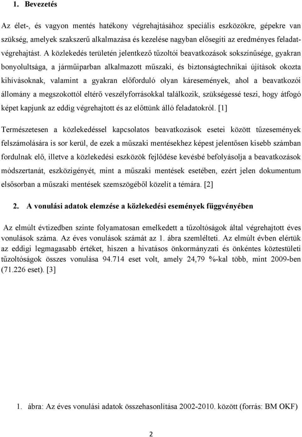 A közlekedés területén jelentkező tűzoltói beavatkozások sokszínűsége, gyakran bonyolultsága, a járműiparban alkalmazott műszaki, és biztonságtechnikai újítások okozta kihívásoknak, valamint a