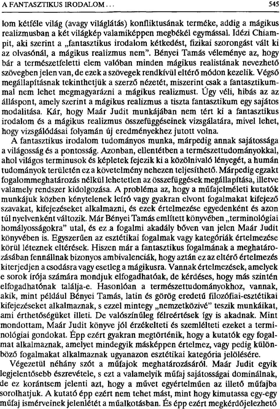 Bényei Tamás véleménye az, hogy bár a természetfeletti elem valóban minden mágikus realistának nevezhet đ szövegben jelen van, de ezek a szövegek rendkívül eltér ő módon kezelik.