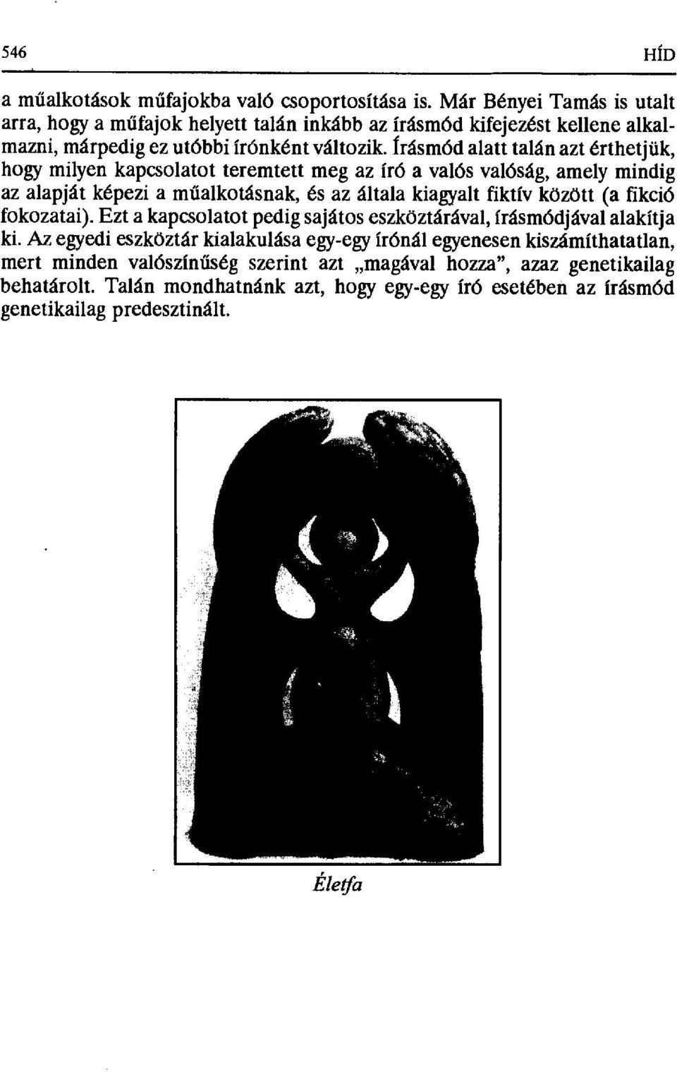 Írásmód alatt talán azt érthetjük, hogy milyen kapcsolatot teremtett meg az író a valós valóság, amely mindig az alapját képezi a m űalkotásnak, és az általa kiagyalt fiktív között (a