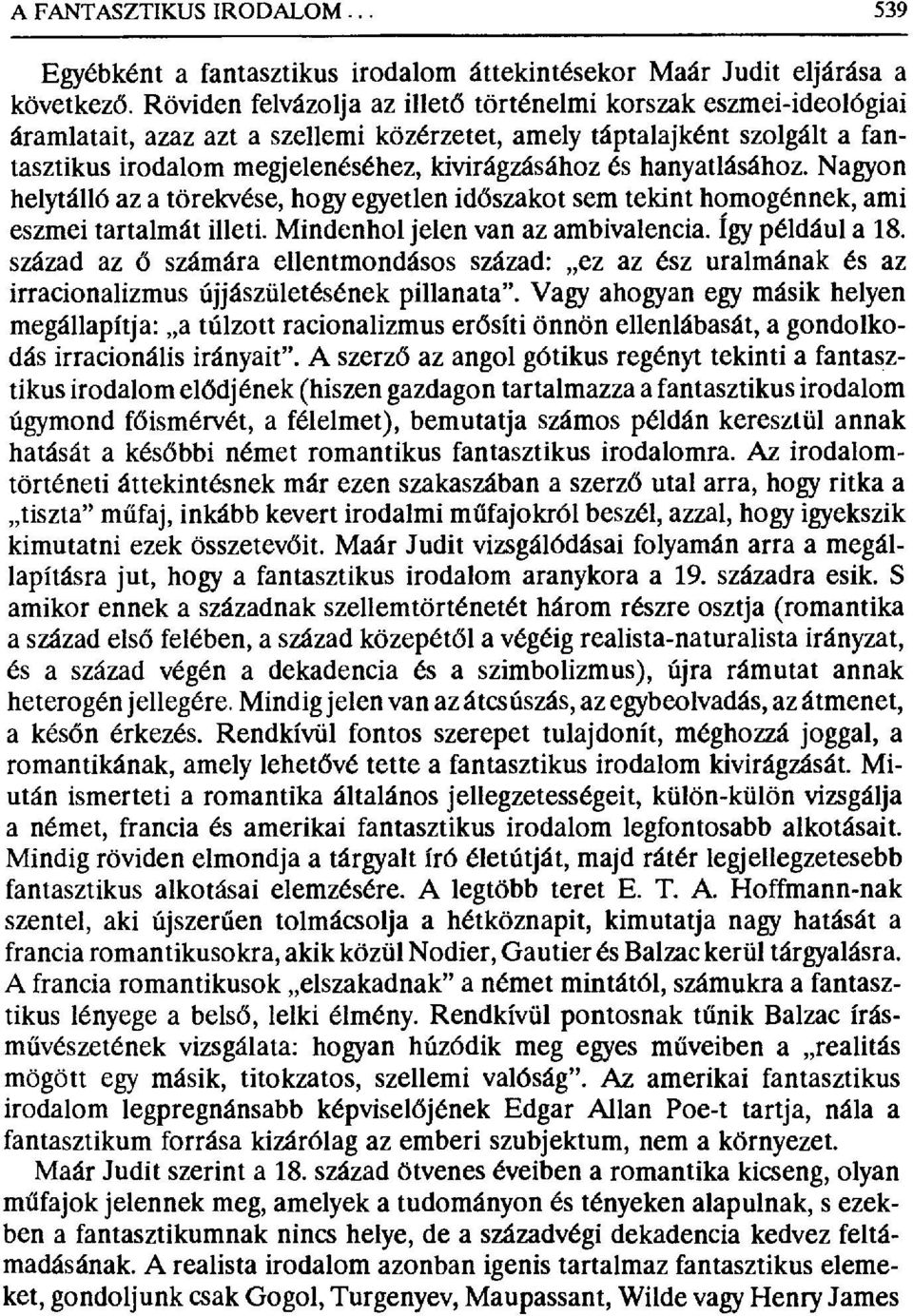 hanyatlásához. Nagyon helytálló az a törekvése, hogy egyetlen id őszakot sem tekint homogénnek, ami eszmei tartalmát illeti. Mindenhol jelen van az ambivalencia. Így például a 18.