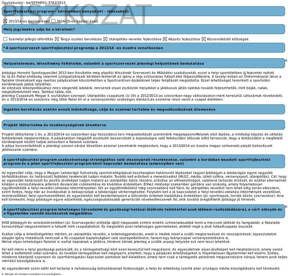 vonatkozóan Helyzetelemzés, létesítmény feltételek, valamint a sportszervezet jelenlegi helyzetének bemutatása A Jobbágyi Honvéd Sportegyesület 2012-ben frissítette meg alapítói létszámát Szervezeti