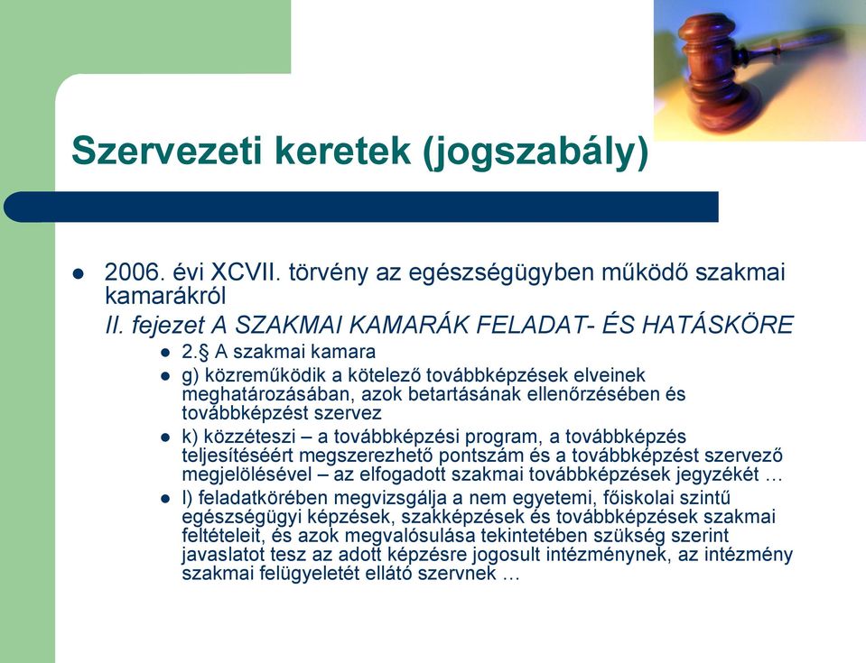 továbbképzés teljesítéséért megszerezhető pontszám és a továbbképzést szervező megjelölésével az elfogadott szakmai továbbképzések jegyzékét l) feladatkörében megvizsgálja a nem egyetemi,