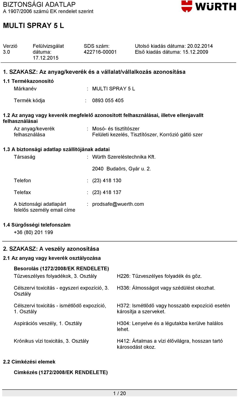 szer 1.3 A biztonsági adatlap szállítójának adatai Társaság : Würth Szereléstechnika Kft. 20