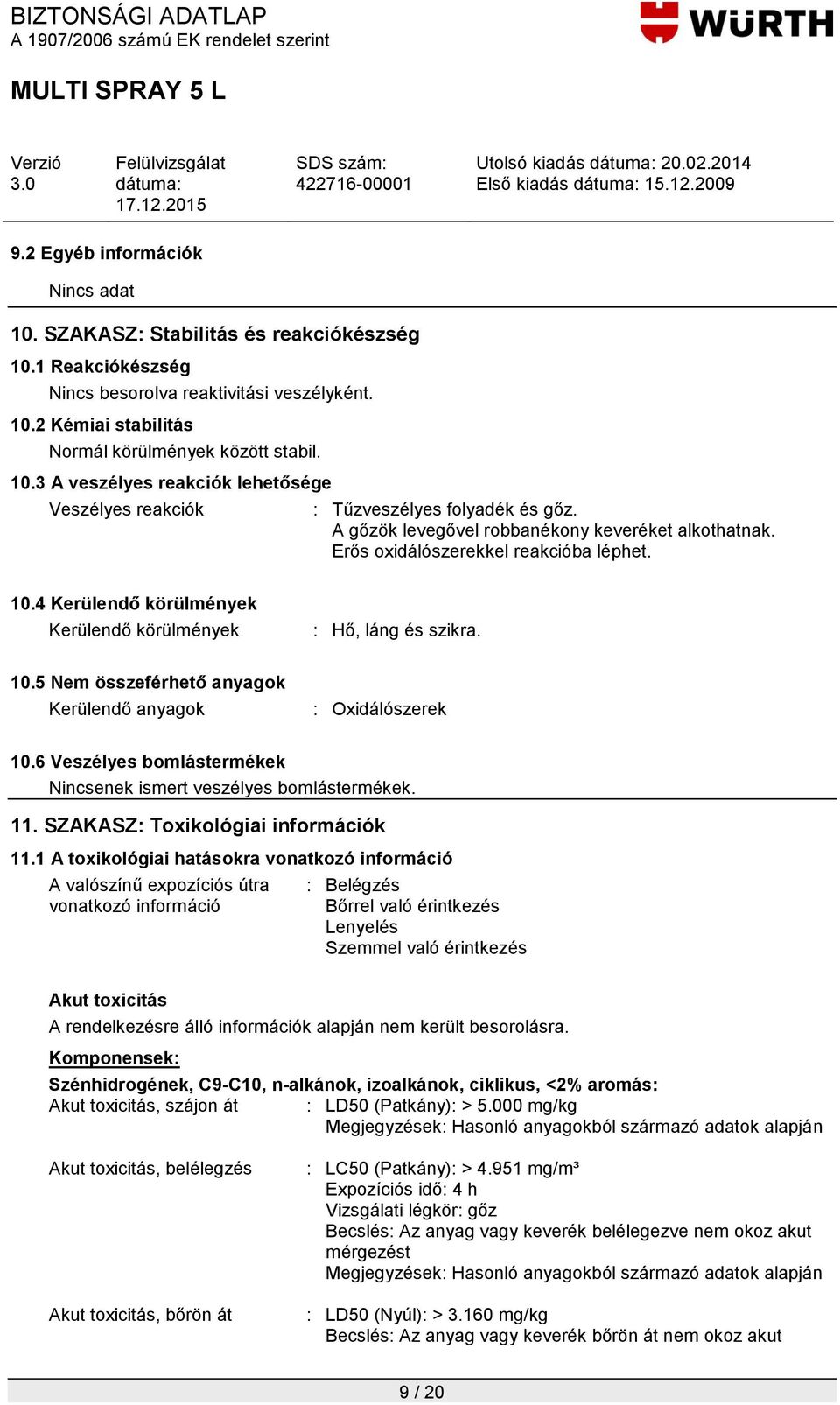 6 Veszélyes bomlástermékek Nincsenek ismert veszélyes bomlástermékek. 11. SZAKASZ: Toxikológiai információk 11.