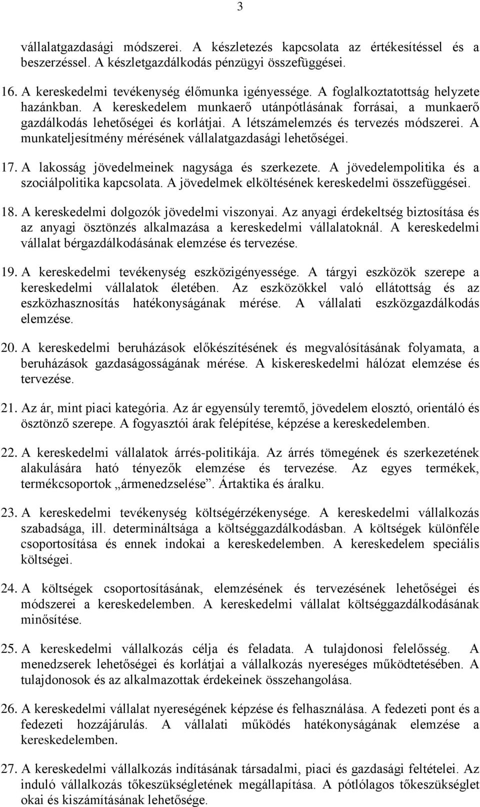 A munkateljesítmény mérésének vállalatgazdasági lehetőségei. 17. A lakosság jövedelmeinek nagysága és szerkezete. A jövedelempolitika és a szociálpolitika kapcsolata.