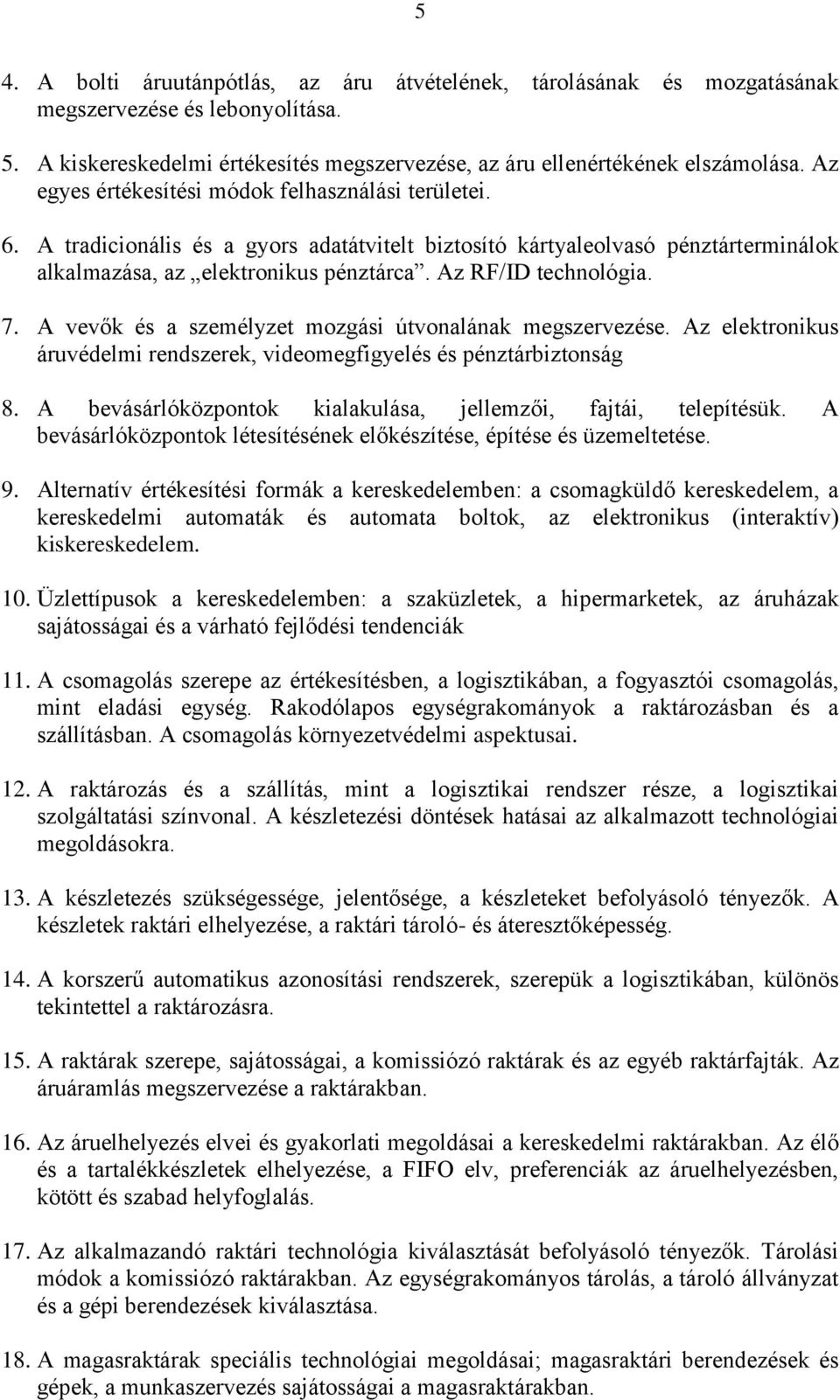 7. A vevők és a személyzet mozgási útvonalának megszervezése. Az elektronikus áruvédelmi rendszerek, videomegfigyelés és pénztárbiztonság 8.