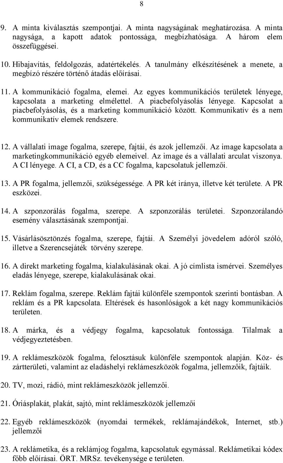 Az egyes kommunikációs területek lényege, kapcsolata a marketing elmélettel. A piacbefolyásolás lényege. Kapcsolat a piacbefolyásolás, és a marketing kommunikáció között.