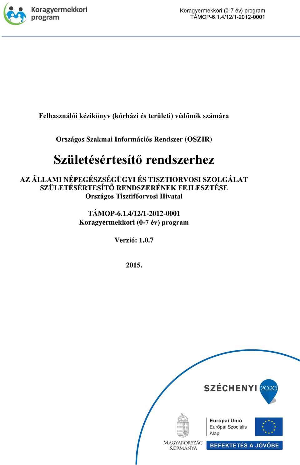 Információs Rendszer (OSZIR) Születésértesítő rendszerhez AZ ÁLLAMI NÉPEGÉSZSÉGÜGYI ÉS TISZTIORVOSI