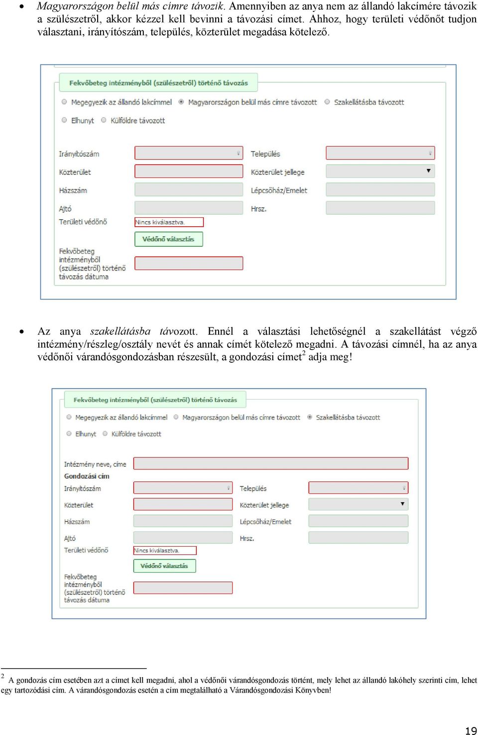 Ennél a választási lehetőségnél a szakellátást végző intézmény/részleg/osztály nevét és annak címét kötelező megadni.