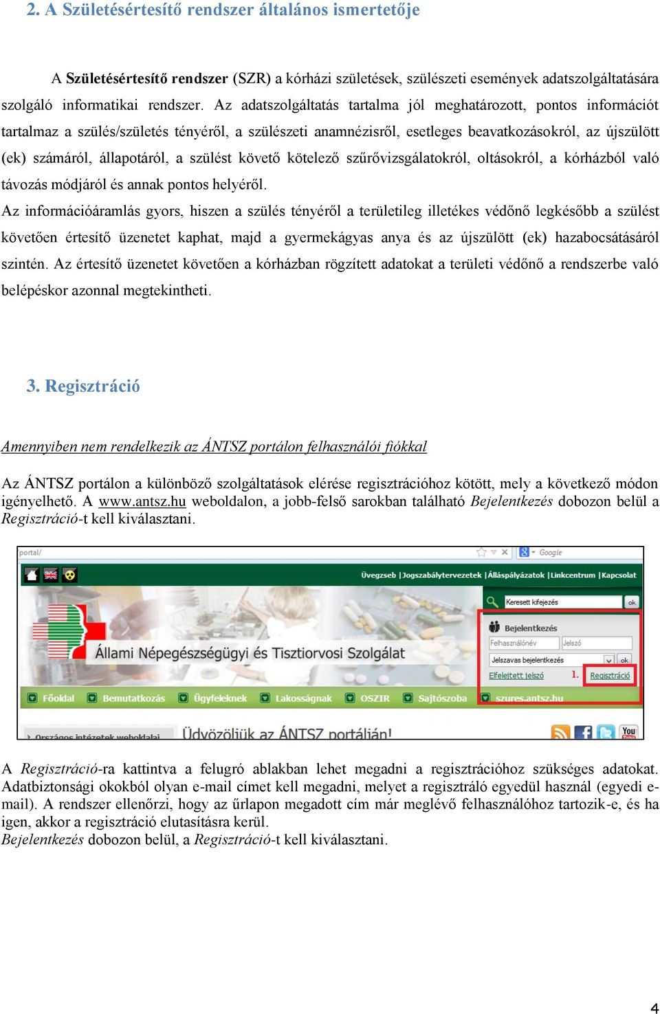 állapotáról, a szülést követő kötelező szűrővizsgálatokról, oltásokról, a kórházból való távozás módjáról és annak pontos helyéről.