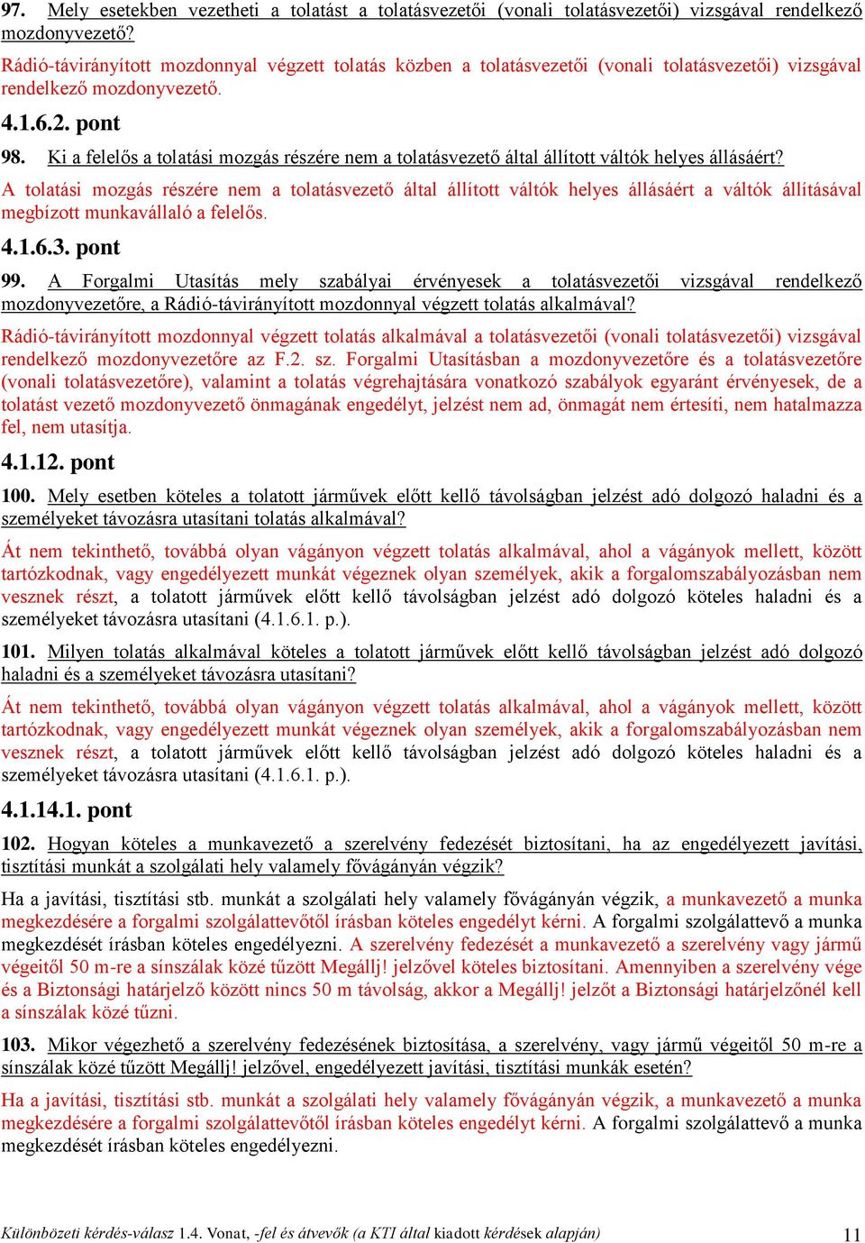 Ki a felelős a tolatási mozgás részére nem a tolatásvezető által állított váltók helyes állásáért?