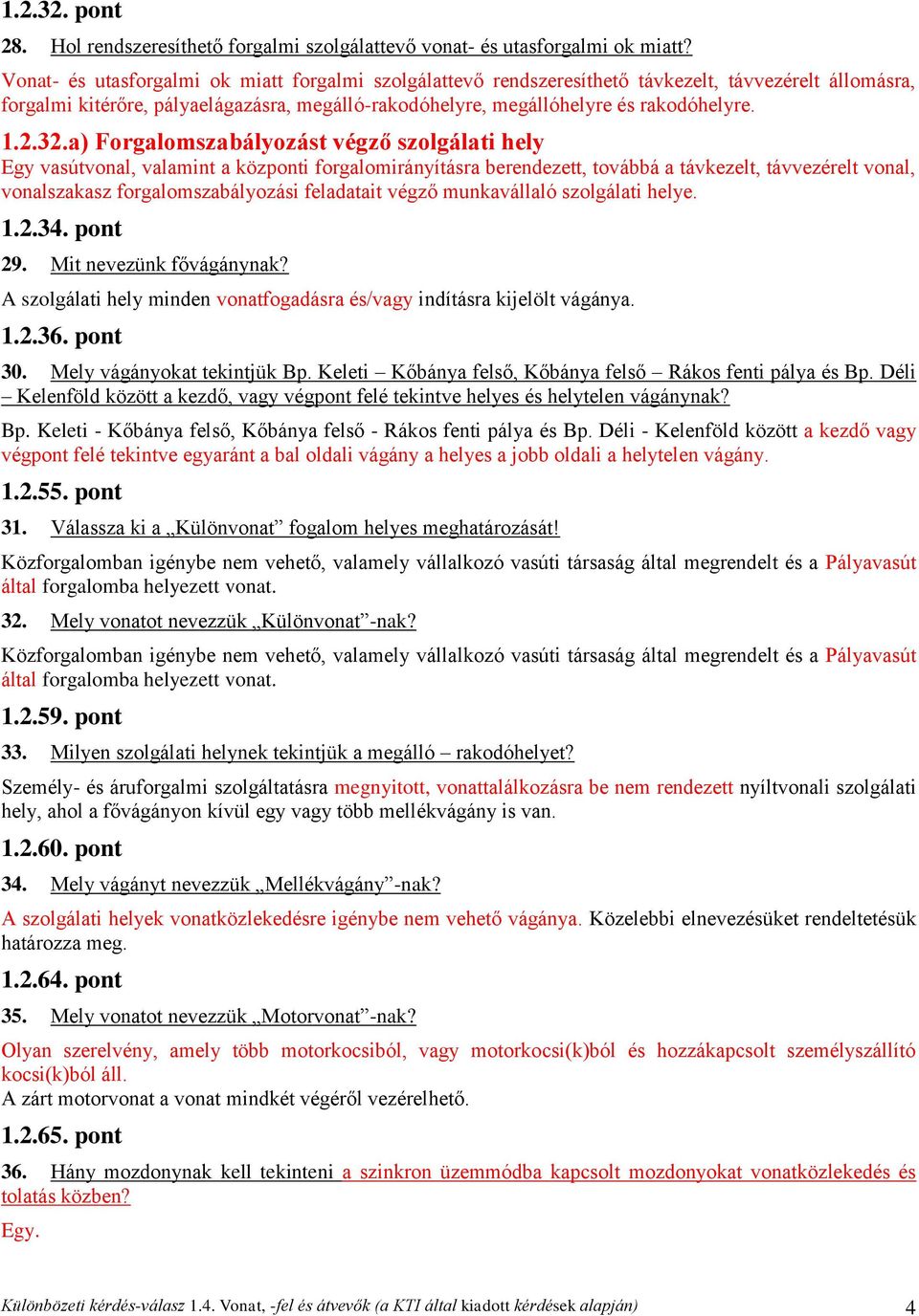 32.a) Forgalomszabályozást végző szolgálati hely Egy vasútvonal, valamint a központi forgalomirányításra berendezett, továbbá a távkezelt, távvezérelt vonal, vonalszakasz forgalomszabályozási