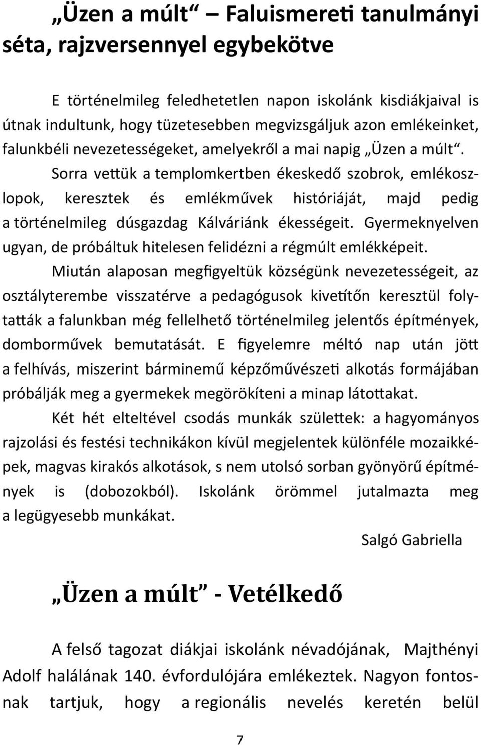 Sorra vettük a templomkertben ékeskedő szobrok, emlékoszlopok, keresztek és emlékművek históriáját, majd pedig a történelmileg dúsgazdag Kálváriánk ékességeit.