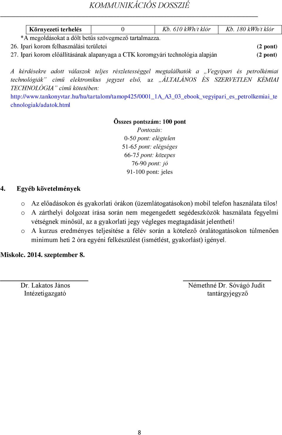 elektronikus jegyzet első, az ÁLTALÁNOS ÉS SZERVETLEN KÉMIAI TECHNOLÓGIA című kötetében: http://www.tankonyvtar.