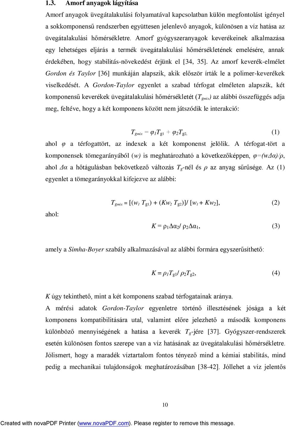 Amorf gyógyszeranyagok keverékeinek alkalmazása egy lehetséges eljárás a termék üvegátalakulási hőmérsékletének emelésére, annak érdekében, hogy stabilitás-növekedést érjünk el [34, 35].