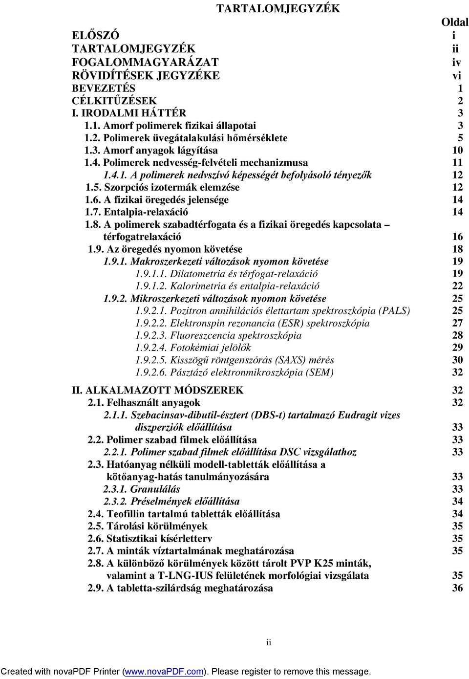 A fizikai öregedés jelensége 14 1.7. Entalpia-relaxáció 14 1.8. A polimerek szabadtérfogata és a fizikai öregedés kapcsolata térfogatrelaxáció 16 1.9. Az öregedés nyomon követése 18 1.9.1. Makroszerkezeti változások nyomon követése 19 1.