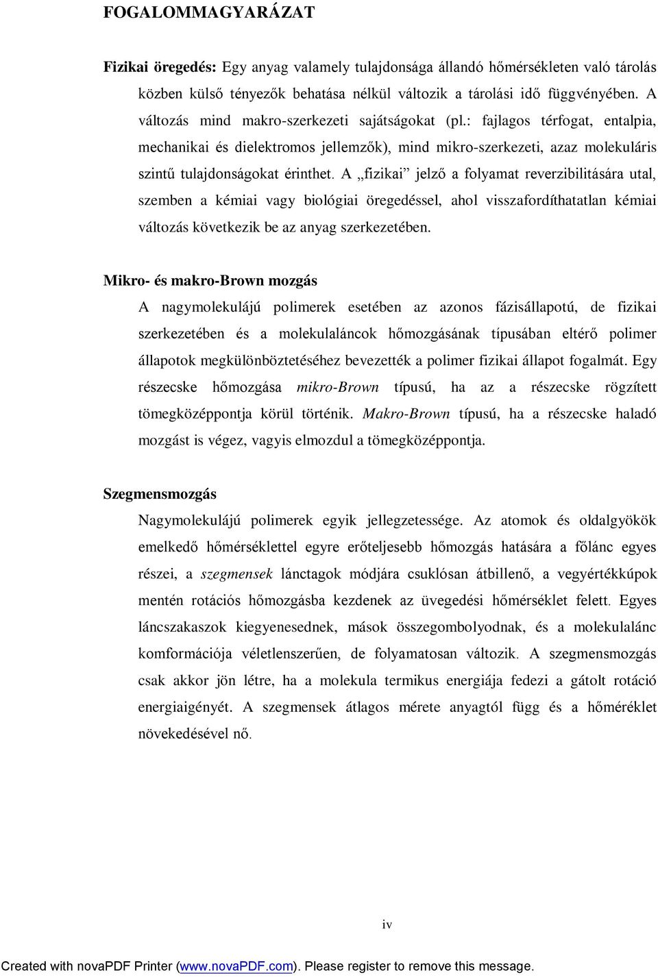 A fizikai jelző a folyamat reverzibilitására utal, szemben a kémiai vagy biológiai öregedéssel, ahol visszafordíthatatlan kémiai változás következik be az anyag szerkezetében.