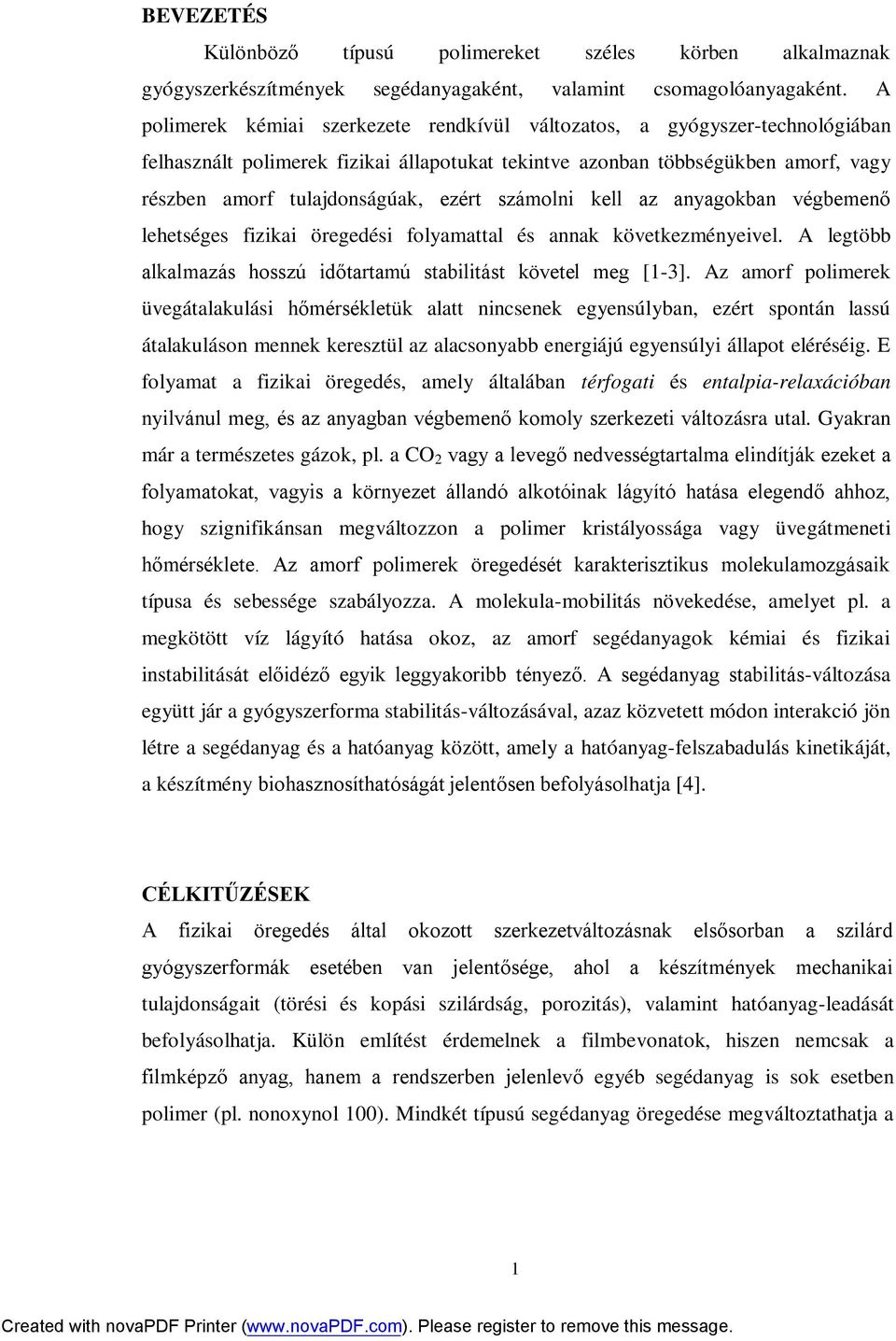 számolni kell az anyagokban végbemenő lehetséges fizikai öregedési folyamattal és annak következményeivel. A legtöbb alkalmazás hosszú időtartamú stabilitást követel meg [1-3].