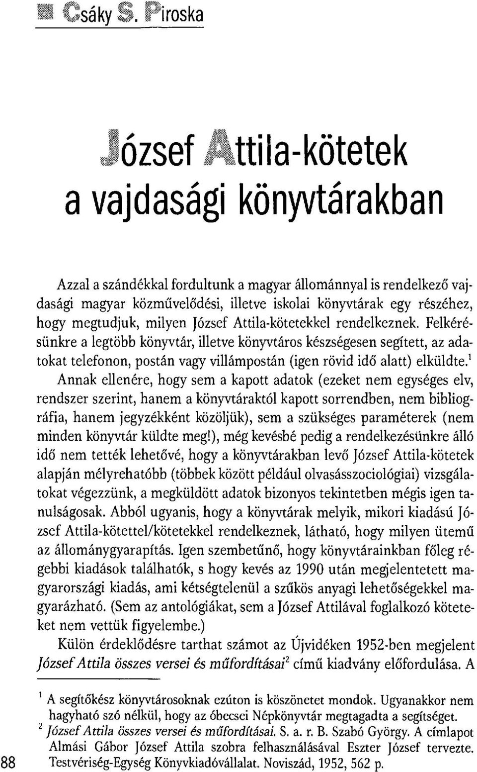 ~sá kу,~>. ~ ~..w ~ ~.~. ~ i ros a József J ttila-kötetek a vajdasági könyvtárakban Azzal a szándékkal fordultunk a magyar állománnyal is rendelkez ő vajdasági magyar közm űvelődési, illetve iskolai