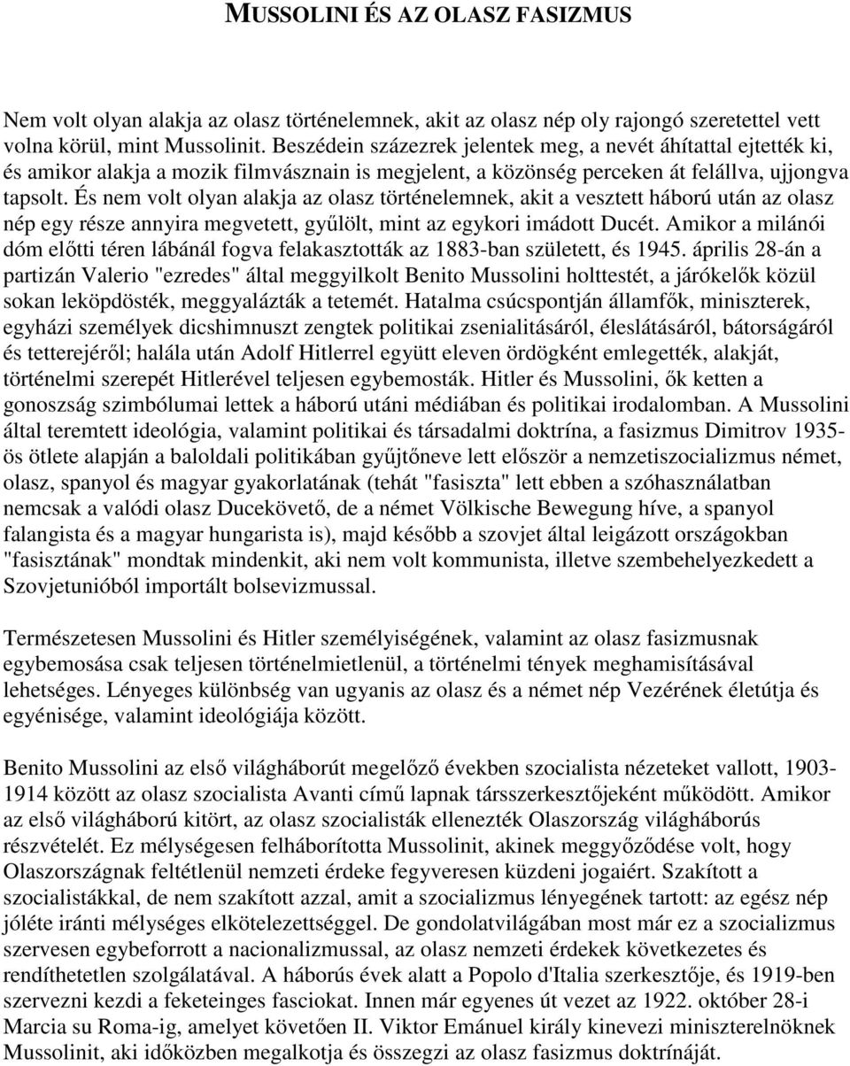 És nem volt olyan alakja az olasz történelemnek, akit a vesztett háború után az olasz nép egy része annyira megvetett, gyűlölt, mint az egykori imádott Ducét.