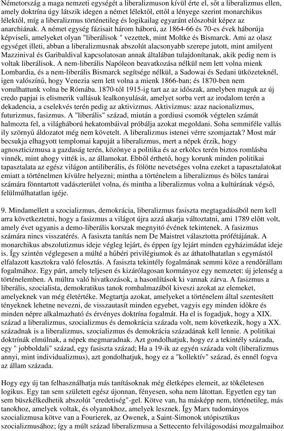 A német egység fázisait három háború, az 1864-66 és 70-es évek háborúja képviseli, amelyeket olyan "liberálisok " vezettek, mint Moltke és Bismarck.