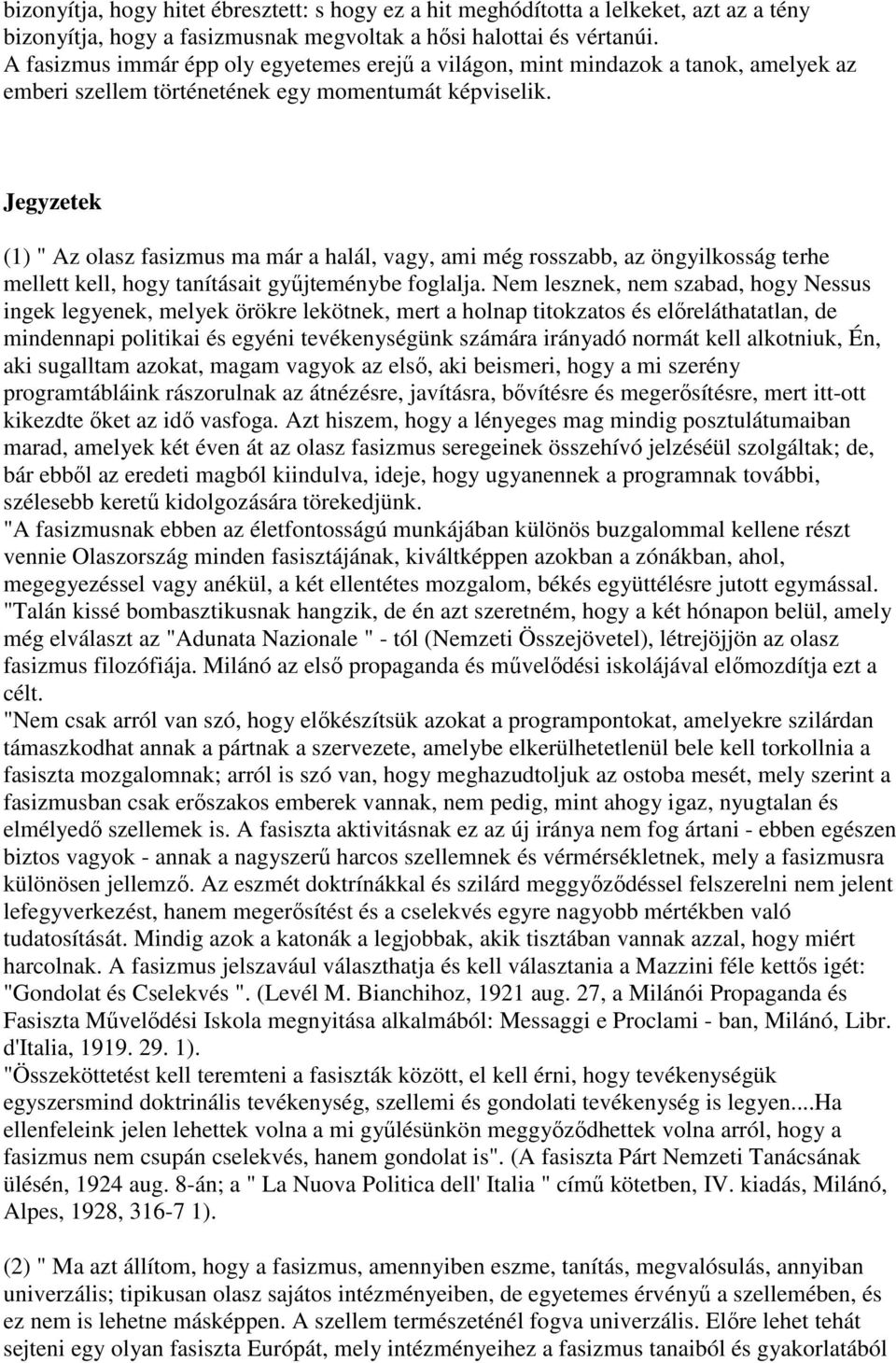 Jegyzetek (1) " Az olasz fasizmus ma már a halál, vagy, ami még rosszabb, az öngyilkosság terhe mellett kell, hogy tanításait gyűjteménybe foglalja.