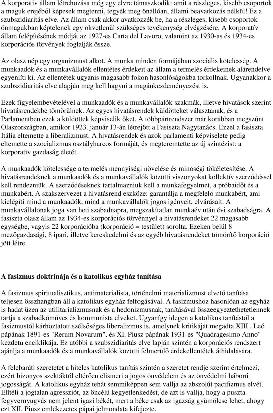 A korporatív állam felépítésének módját az 1927-es Carta del Lavoro, valamint az 1930-as és 1934-es korporációs törvények foglalják össze. Az olasz nép egy organizmust alkot.