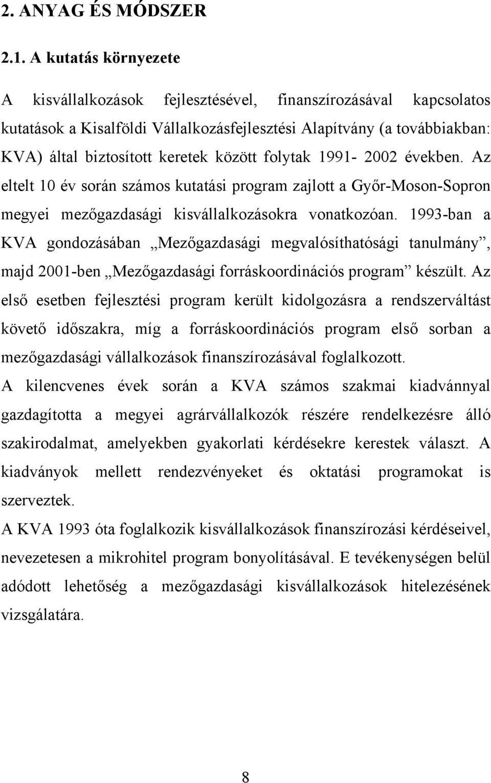 folytak 1991-2002 években. Az eltelt 10 év során számos kutatási program zajlott a Győr-Moson-Sopron megyei mezőgazdasági kisvállalkozásokra vonatkozóan.
