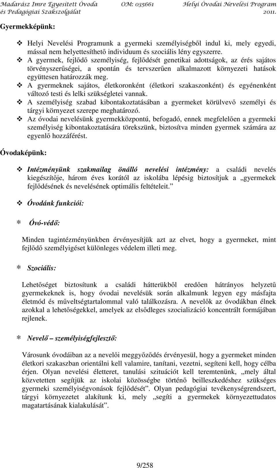 A gyermeknek sajátos, életkoronként (életkori szakaszonként) és egyénenként változó testi és lelki szükségletei vannak.