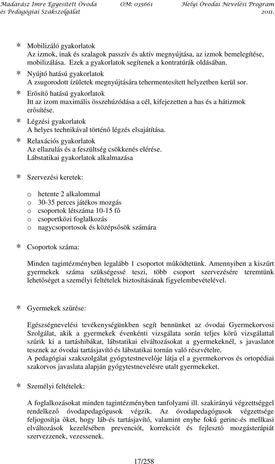 Erősítő hatású gyakorlatok Itt az izom maximális összehúzódása a cél, kifejezetten a has és a hátizmok erősítése. Légzési gyakorlatok A helyes technikával történő légzés elsajátítása.