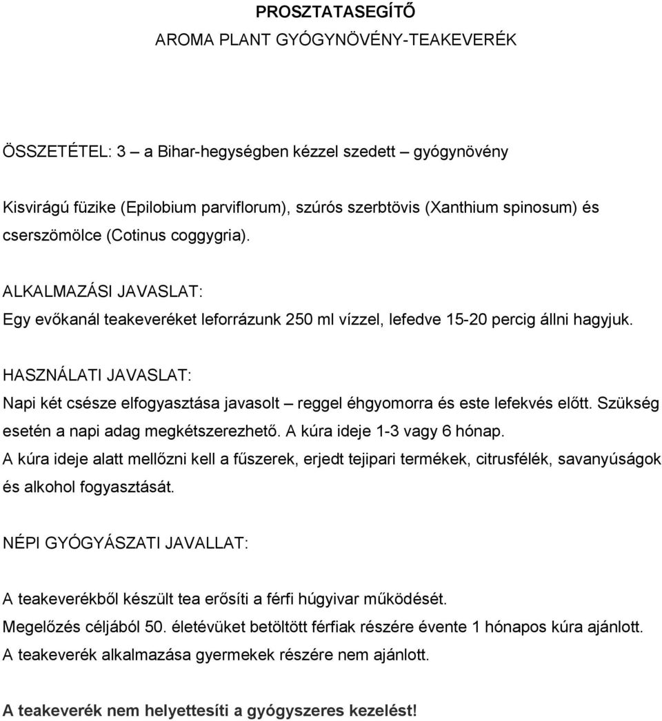 Szükség esetén a napi adag megkétszerezhető. A kúra ideje 1-3 vagy 6 hónap. A kúra ideje alatt mellőzni kell a fűszerek, erjedt tejipari termékek, citrusfélék, savanyúságok és alkohol fogyasztását.