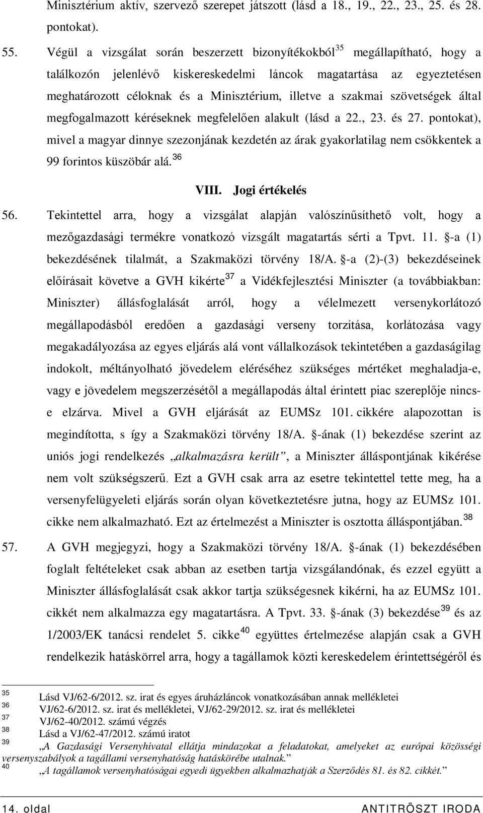 a szakmai szövetségek által megfogalmazott kéréseknek megfelelően alakult (lásd a 22., 23. és 27.