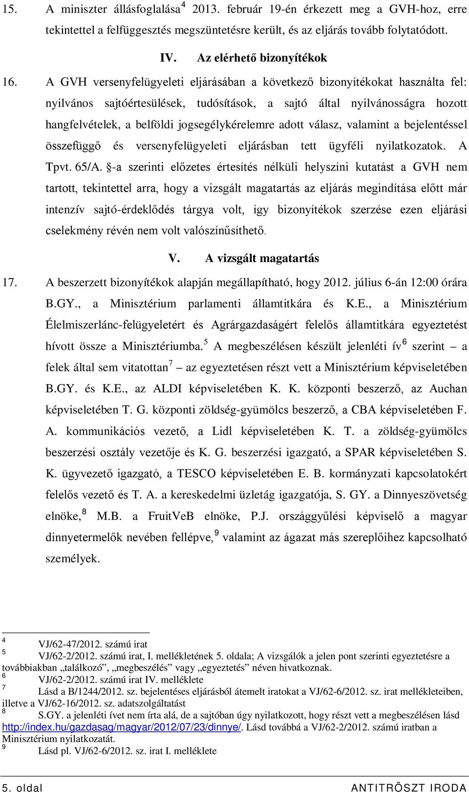 jogsegélykérelemre adott válasz, valamint a bejelentéssel összefüggő és versenyfelügyeleti eljárásban tett ügyféli nyilatkozatok. A Tpvt. 65/A.