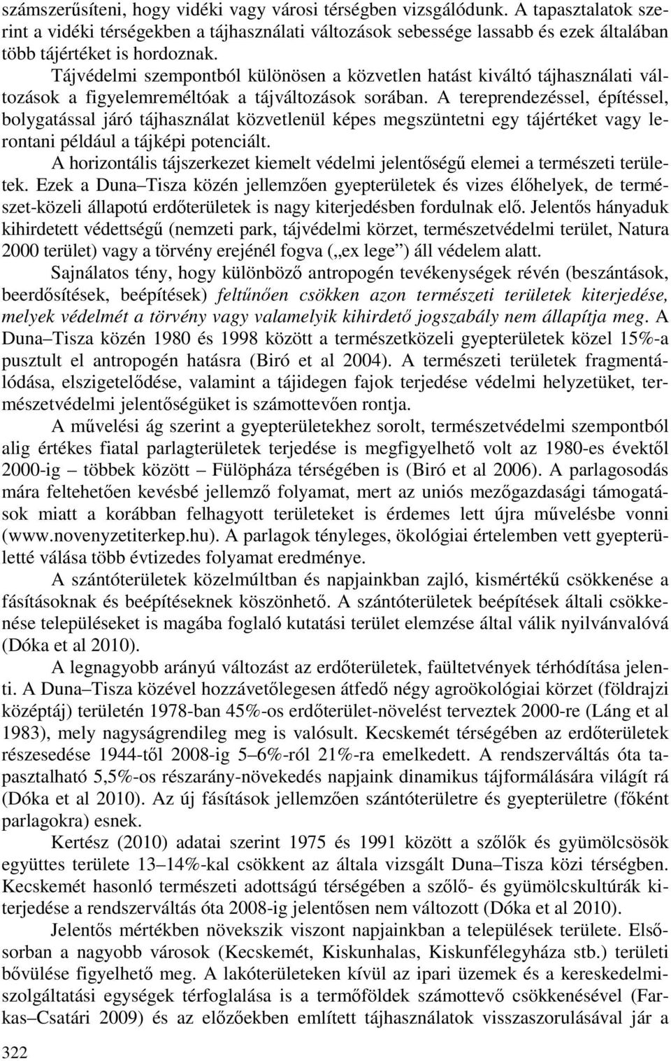 Tájvédelmi szempontból különösen a közvetlen hatást kiváltó tájhasználati változások a figyelemreméltóak a tájváltozások sorában.