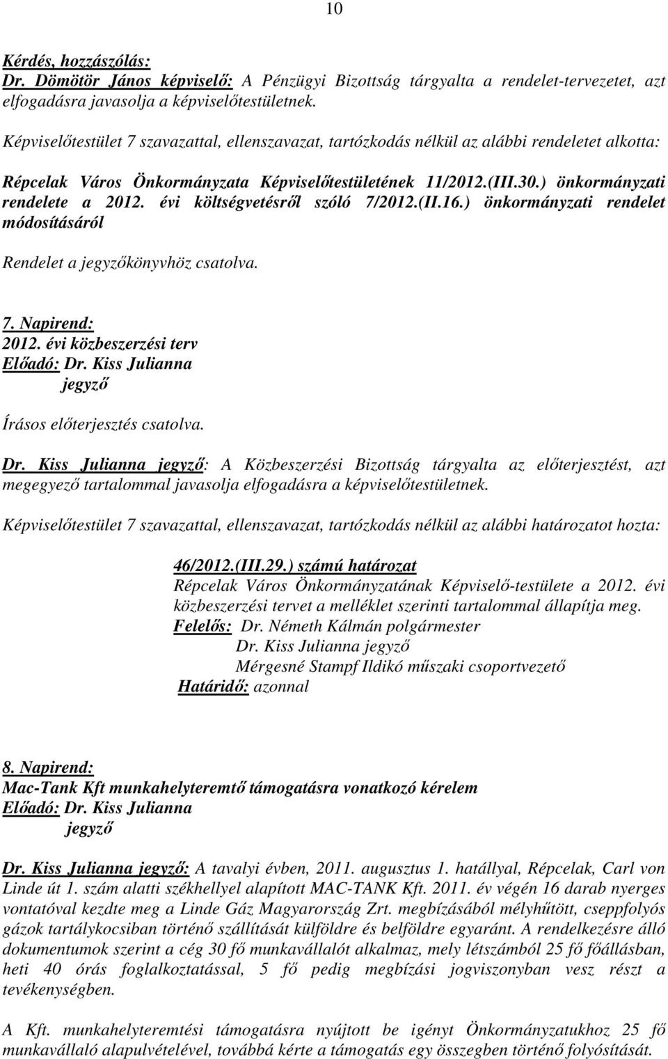 évi költségvetésről szóló 7/2012.(II.16.) önkormányzati rendelet módosításáról Rendelet a jegyzőkönyvhöz csatolva. 7. Napirend: 2012. évi közbeszerzési terv Előadó: Dr.