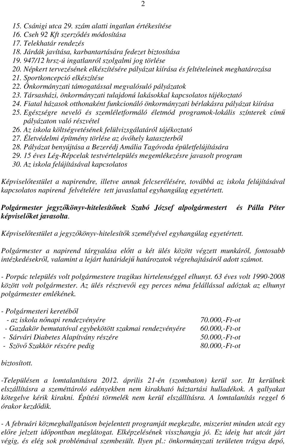 Önkormányzati támogatással megvalósuló pályázatok 23. Társasházi, önkormányzati tulajdonú lakásokkal kapcsolatos tájékoztató 24.