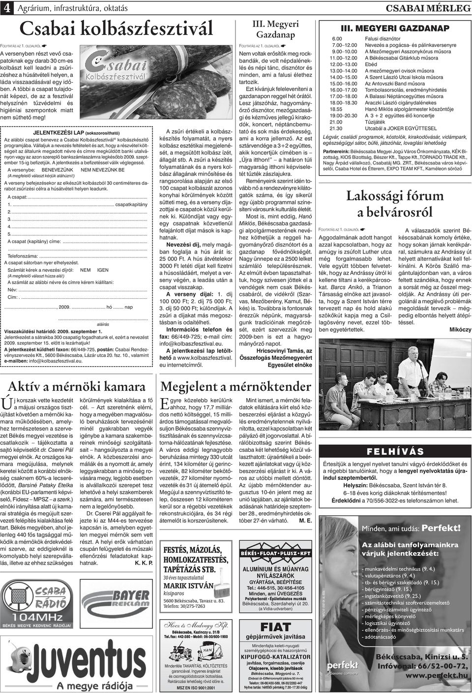 JELENTKEZÉSI LAP (sokszorosítható) Az alábbi csapat benevez a Csabai Kolbászfesztivál kolbászkészítô programjába.