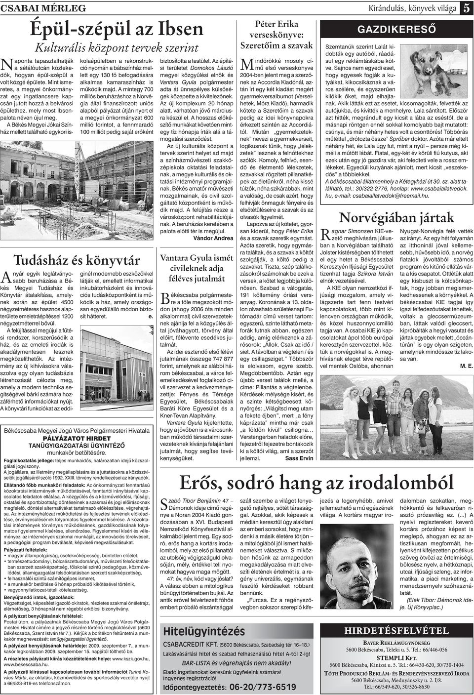 A Békés Megyei Jókai Színház mellett található egykori iskolaépületben a rekonstrukció nyomán a bábszínház mellett egy 130 fô befogadására alkalmas kamaraszínház is mûködik majd.