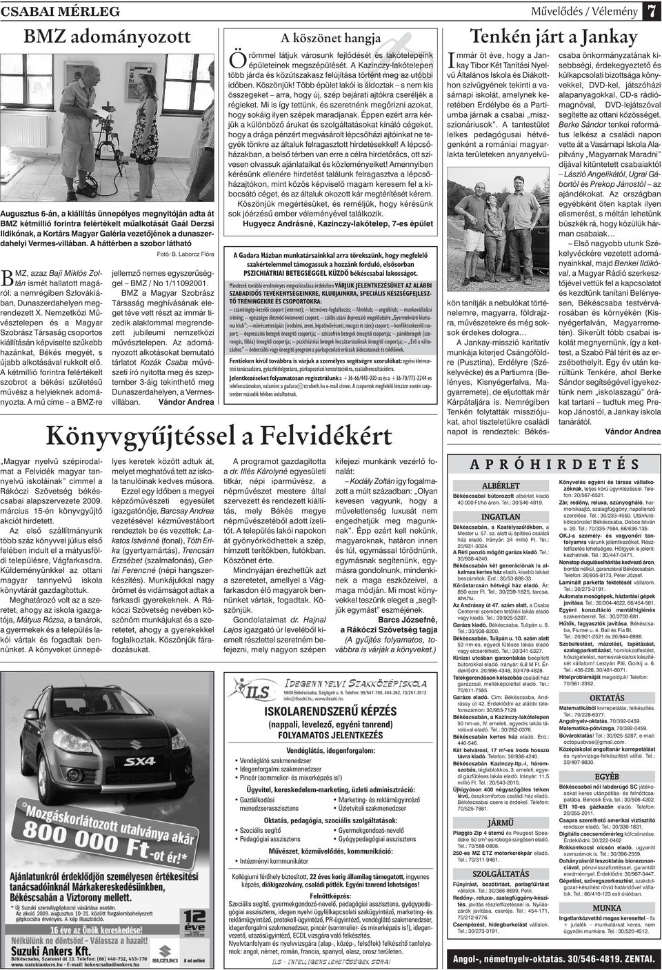 Nemzetközi Mû - vésztelepen és a Magyar Szobrász Társaság csoportos kiállításán képviselte szûkebb hazánkat, Békés megyét, s újabb alkotásával rukkolt elô.